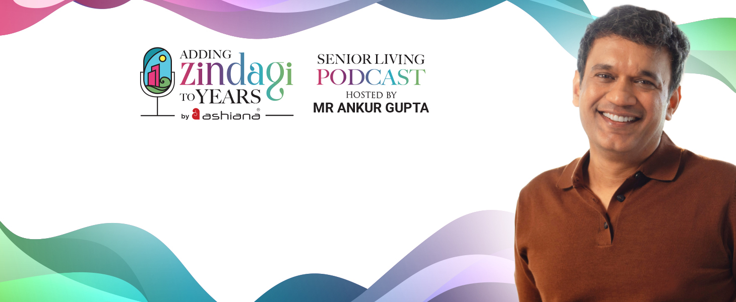 Adding Zindagi to Years – A Podcast for Seniors That Redefines Senior Living